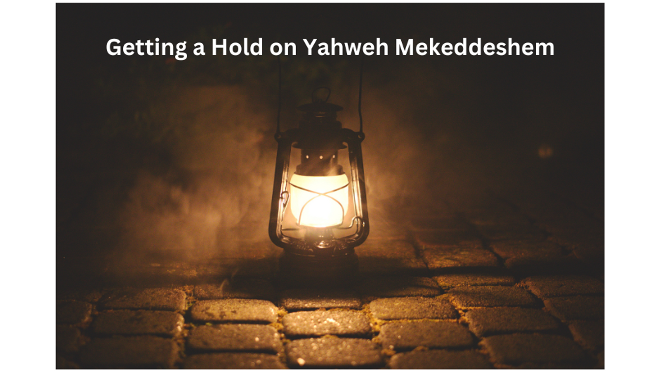 Getting a Hold on Yahweh Mekeddeshem - Sunday Service 11/5/23